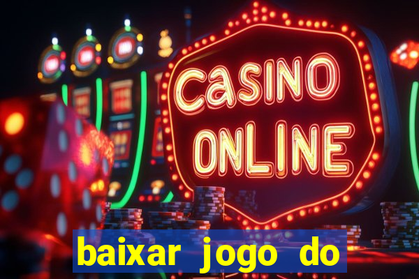 baixar jogo do tigrinho para ganhar dinheiro